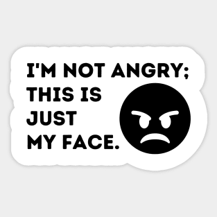 I'm Not Angry. This is Just My Face Sticker